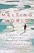 The Melting World: A Journey Across America's Vanishing Glaciers
