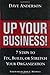 Up Your Business!: 7 Steps to Fix, Build, or Stretch Your Organization: 7 Steps to Fix, Build or Stretch Your Organization