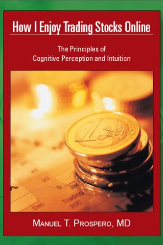 How I Enjoy Trading Stocks Online : The Principles of Cognitive Perception and Intuition (Kindle Edition)