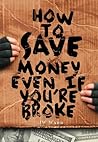 How To Save Money Even If You're Broke: Financial Common Sense