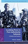 Localising Power in Post-Authoritarian Indonesia: A Southeast Asia Perspective (Contemporary Issues in Asia and the Pacific) Localising Power in Post-Authoritarian Indonesia: A Southeast Asia Perspective (Contemporary Issues in Asia and the Pacific)