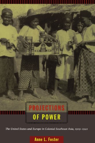 Projections of Power: The United States and Europe in Colonial Southeast Asia, 1919-1941 (American Encounters/Global Interactions)