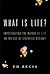 What Is Life?: Investigating the Nature of Life in the Age of Synthetic Biology