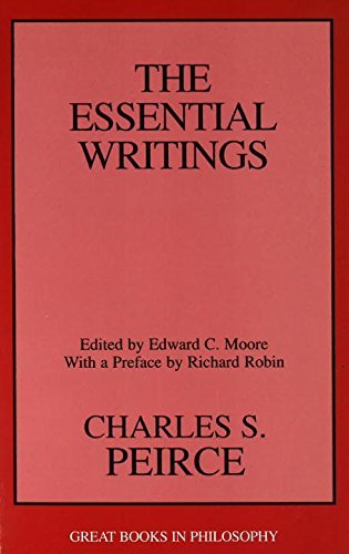 Charles S. Peirce: The Essential Writings (Great Books in Philosophy)