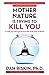 Mother Nature Is Trying to Kill You: A Lively Tour Through the Dark Side of the Natural World