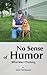 No Sense of Humor : What Wa...