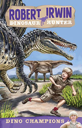 Robert Irwin Dinosaur Hunter 6: Dino champions (Kindle Edition)