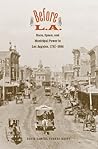 Book cover for Before L.A.: Race, Space, and Municipal Power in Los Angeles, 1781-1894 (The Lamar Series in Western History)