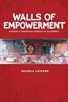 Walls of Empowerment: Chicana/o Indigenist Murals of California Walls of Empowerment: Chicana/o Indigenist Murals of California