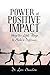 Power of Positive Impact: Using the Little Things to Make a Difference