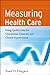 Measuring Health Care: Using Quality Data for Operational, Financial, and Clinical Improvement