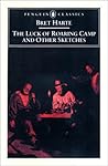 The Luck of Roaring Camp and Other Writings by Bret Harte