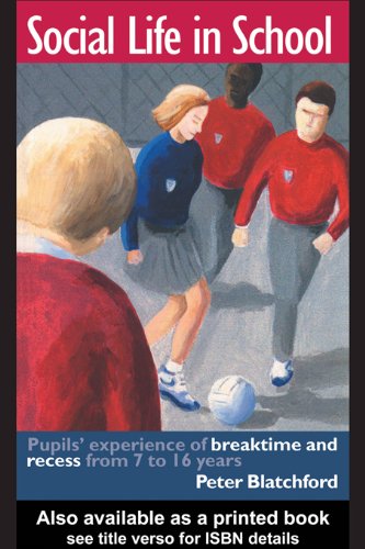 Social Life in School: Pupils' experiences of breaktime and recess from 7 to 16 (Educational Change & Development S)