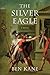 The Silver Eagle by Ben Kane The Silver Eagle by Ben Kane