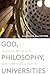 God, Philosophy, Universities: A Selective History of the Catholic Philosophical Tradition
