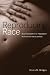 Reproducing Race: An Ethnography of Pregnancy as a Site of Racialization (An Ethnography of Pregancy as a Site of Racialization)