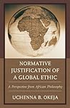 Normative Justification of a Global Ethic: A Perspective from African Philosophy