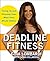Deadline Fitness: Tone Up and Slim Down When Every Minute Counts