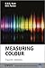 Measuring Colour (The Wiley-IS&T Series in Imaging Science and Technology Book 24)