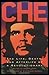 Che: The Life, Death, and A...