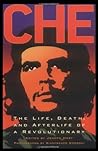 Che: The Life, Death, and Afterlife of a Revolutionary