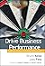 Drive Business Performance: Enabling a Culture of Intelligent Execution (Microsoft Executive Leadership Series Book 9)