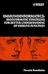 Immunoinformatics: Bioinformatic Strategies for Better Understanding of Immune Function (Novartis Foundation Symposia Book 254)