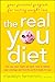 The Real You Diet: Your Personal Program for Lasting Weight Loss