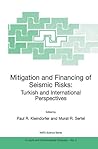 Mitigation and Financing of Seismic Risks: Turkish and International Perspectives (Nato Science Series: IV: Book 3)