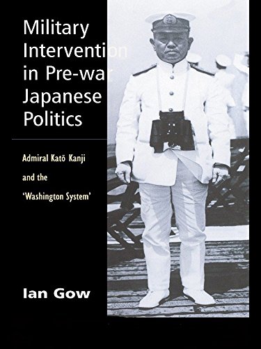 Military Intervention in Pre-War Japanese Politics: Admiral Kato Kanji and the 'Washington System' (Japan Library)