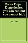 Roper Doper:Dope dealers you can run but you cannot hide Roper Doper:Dope dealers you can run but you cannot hide