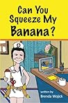Can You Squeeze My Banana? Can You Squeeze My Banana?