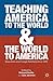 Teaching America to the World and the World to America by Richard Garlitz