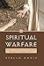 Spiritual Warfare: Lessons on Deliverance from Spiritual Bondage to Freedom in Christ