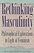 Rethinking Masculinity: Philosophical Explorations in Light of Feminism (New Feminist Perspectives)