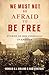 We Must Not Be Afraid to Be Free: Stories of Free Expression in America