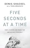 Five Seconds At A Time: How Leaders Can Make the Impossible Possible