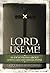 Lord, Use Me: 50 Devotions About Loving God and Serving People