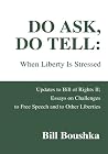 Do Ask, Do Tell: When Liberty Is Stressed: Updates to Bill of Rights II; Essays on Challenges to Free Speech and to Other Liberties Do Ask, Do Tell: When Liberty Is Stressed: Updates to Bill of Rights II; Essays on Challenges to Free Speech and to Other Liberties
