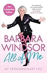 All of Me: My Extraordinary Life - The Most Recent Autobiography by Barbara Windsor