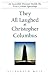 They All Laughed at Christopher Columbus: An Incurable Dreamer Builds the First Civilian Spaceship