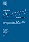 Multiple Aspects of DNA and RNA: from Biophysics to Bioinformatics: Lecture Notes of the Les Houches Summer School 2004 (ISSN Book 82) (Volume 82)