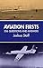 Aviation Firsts by Joshua Stoff