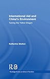 International Aid and China's Environment: Taming the Yellow Dragon (Routledge Studies on China in Transition Book 25)