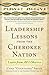 Leadership Lessons from the Cherokee Nation DIGITAL AUDIO: Learn from All I Observe