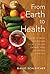 From Earth to Health: How to enjoy a healthy life by growing and eating your own organic food