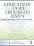 Education and Hope in Troubled Times: Visions of Change for Our Children's World (Sociocultural, Political, and Historical Studies in Education)