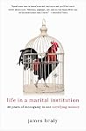 Life in a Marital Institution: 20 Years of Monogamy in One Terrifying Memoir Life in a Marital Institution: 20 Years of Monogamy in One Terrifying Memoir