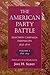 The American Party Battle: Election Campaign Pamphlets, 1828-1876, Volume 1: 1828-1854 (John Harvard Library): Election Campaign Pamphlets, 1828-76 (The John Harvard Library Book 22)