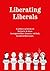 Liberating Liberals: A Political Synthesis Of Nietzsche And Jesus; Vonnegut And Marx (Groucho, Not Karl); Gandhi And Machiavelli
